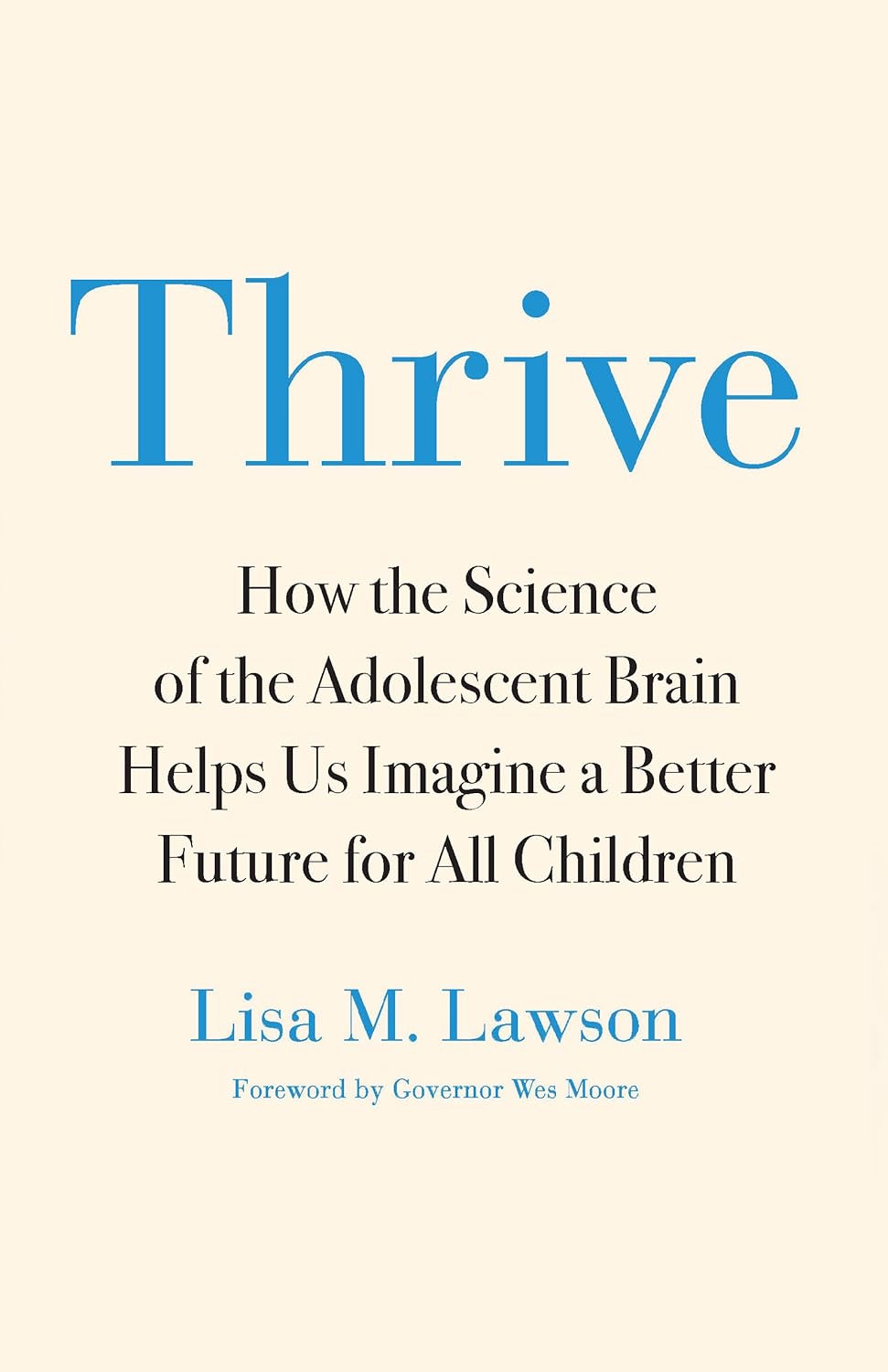 Thrive: How the Science of the Adolescent Brain Helps Us Imagine a Better Future for All Children