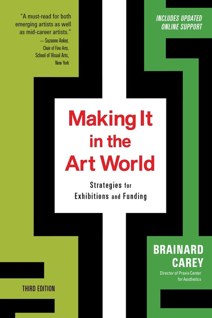 Making It in the Art World (Third Edition): Strategies for Exhibitions and Funding (Edition, Third)