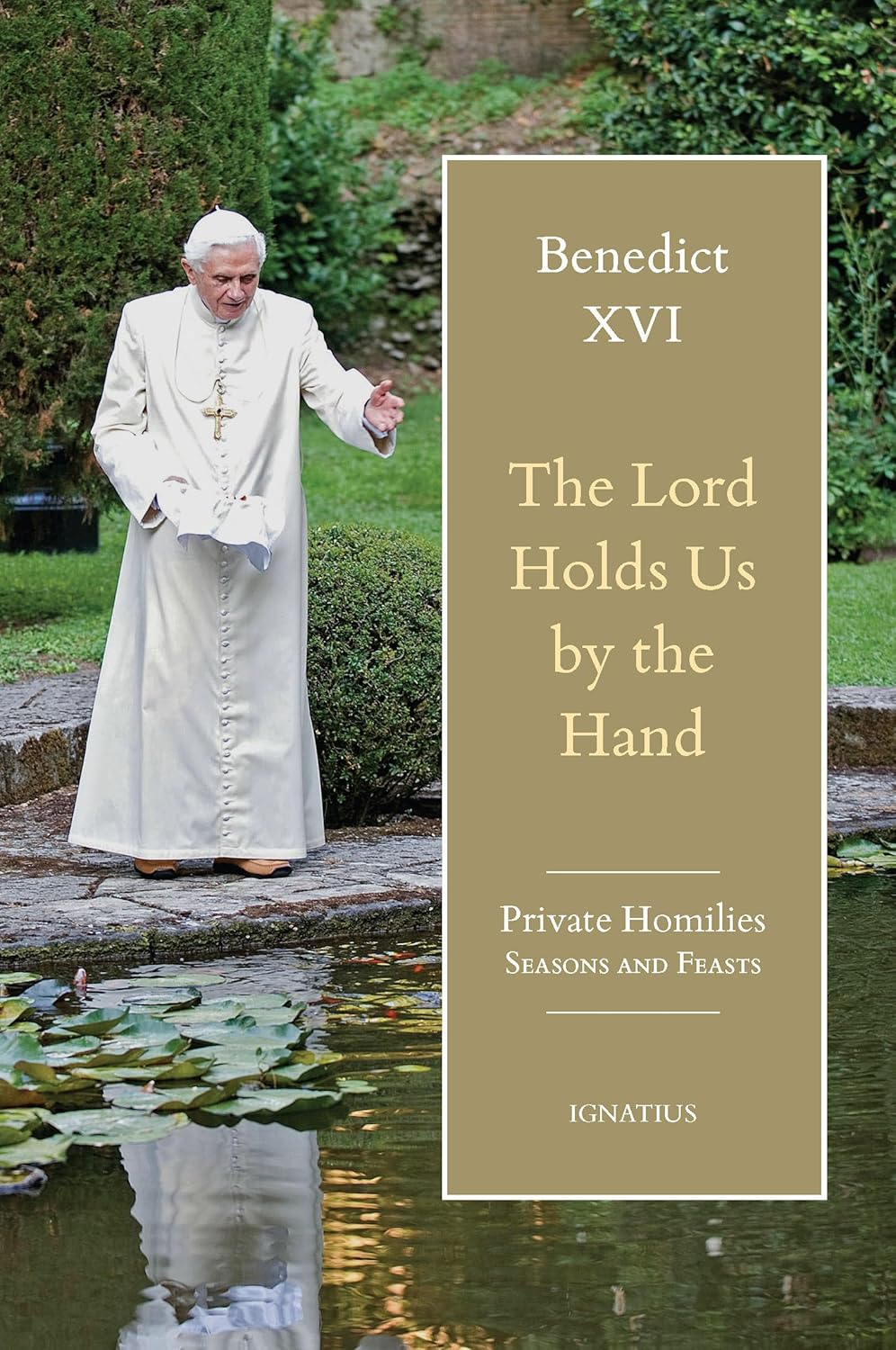The Lord Holds Us by the Hand: Private Homilies, Seasons and Feasts