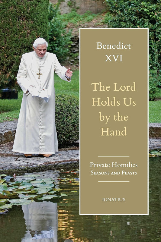 The Lord Holds Us by the Hand: Private Homilies, Seasons and Feasts