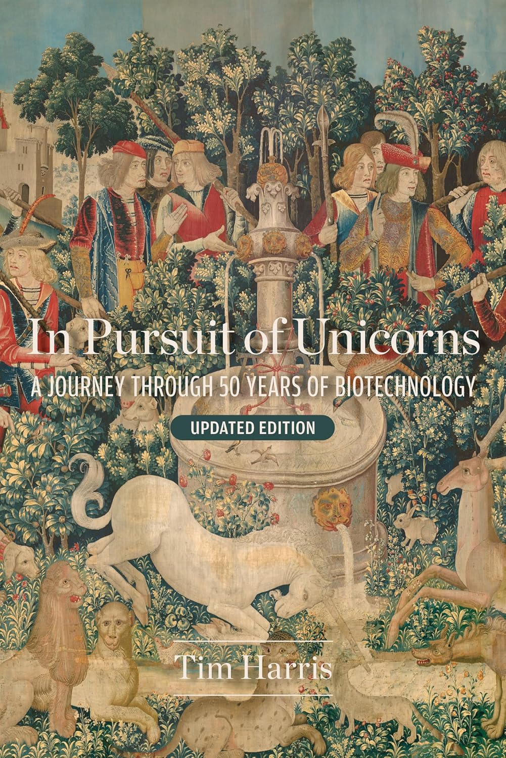In Pursuit of Unicorns: A Journey Through 50 Years of Biotechnology, Updated Edition