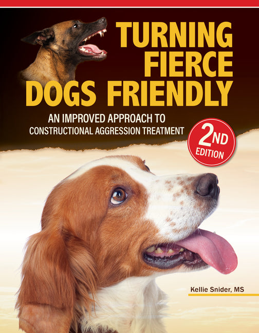 Turning Fierce Dogs Friendly, 2nd Edition: An Improved Approach to the Constructional Aggression Treatment