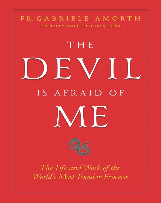 The Devil Is Afraid of Me: The Life and Work of the World's Most Popular Exorcist