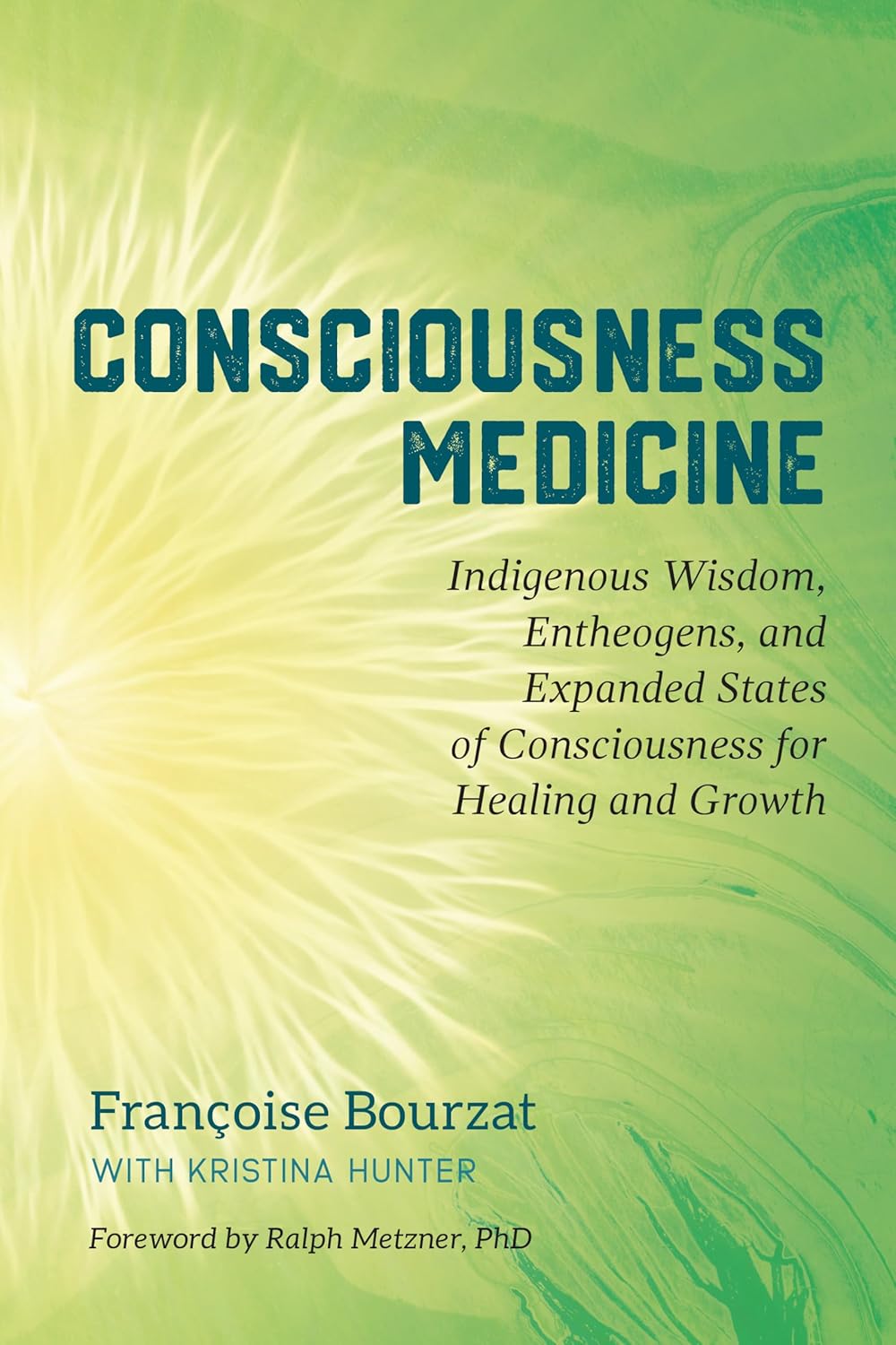 Consciousness Medicine: Indigenous Wisdom, Entheogens, and Expanded States of Consciousness for Healing and Growth