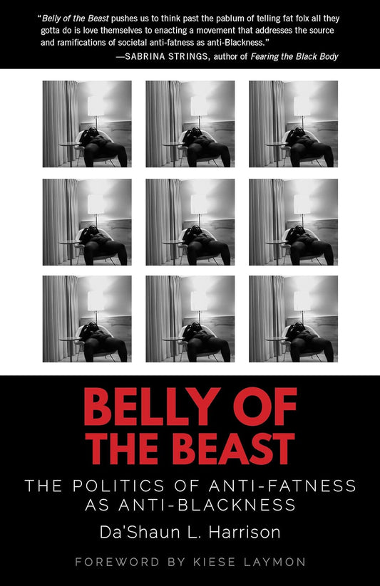 Belly of the Beast: The Politics of Anti-Fatness as Anti-Blackness