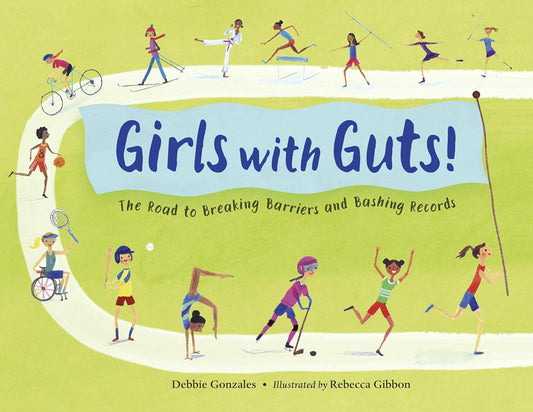 Girls with Guts!: The Road to Breaking Barriers and Bashing Records