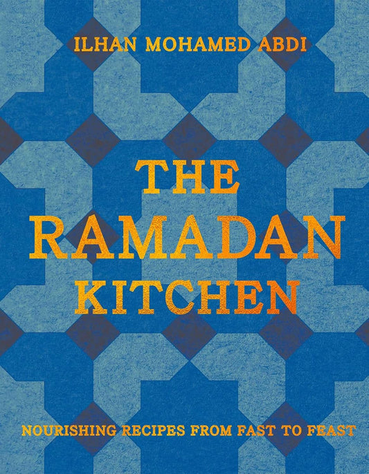 The Ramadan Kitchen: Nourishing Recipes from Fast to Feast