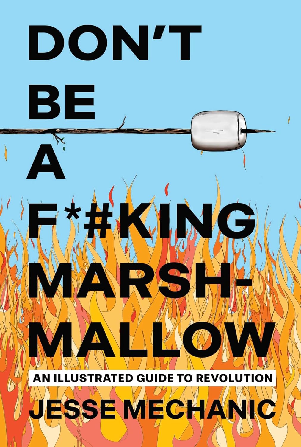 Don't Be a F*#king Marshmallow: An Illustrated Guide to Revolution