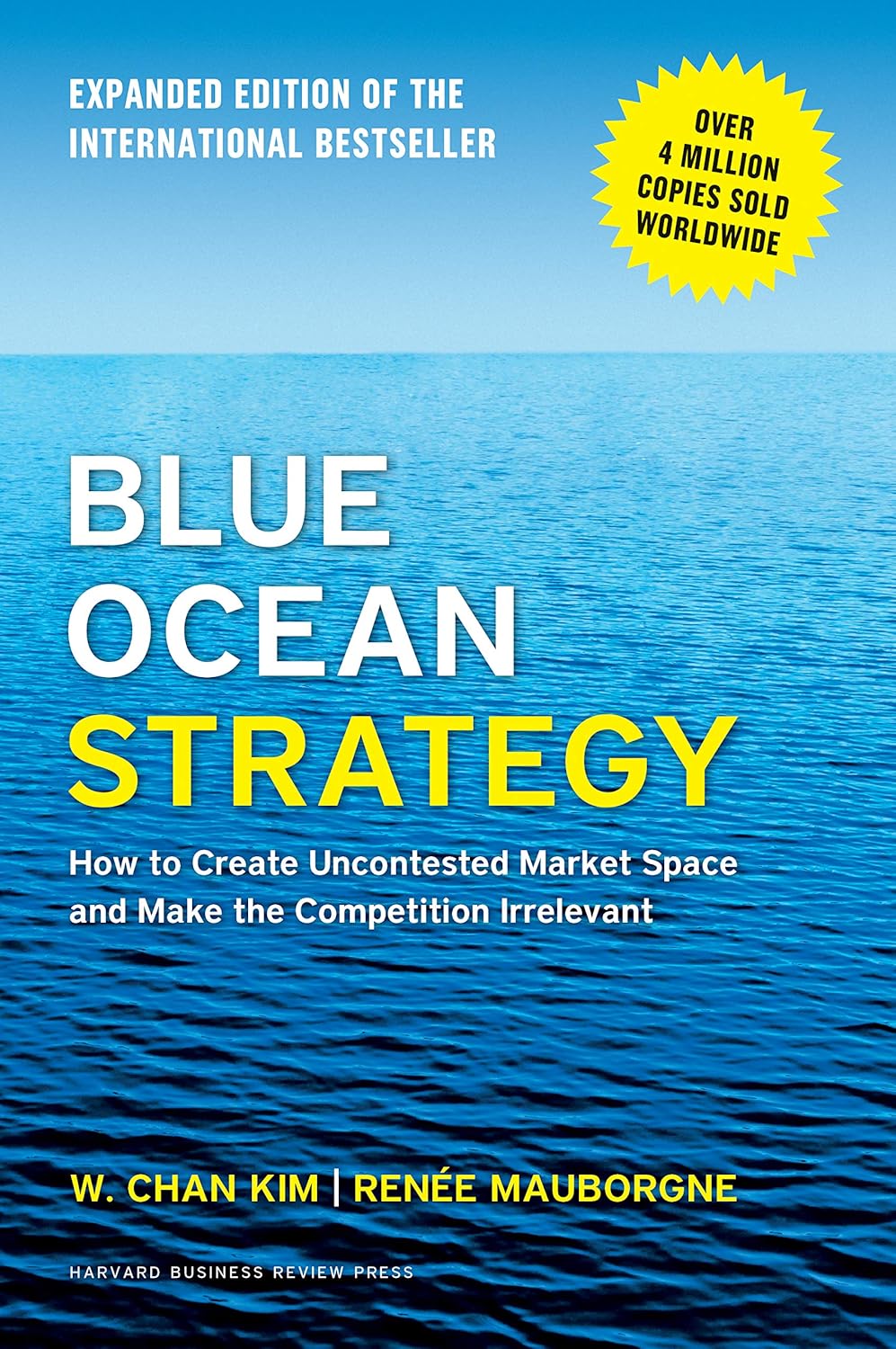 Blue Ocean Strategy, Expanded Edition: How to Create Uncontested Market Space and Make the Competition Irrelevant (Revised)