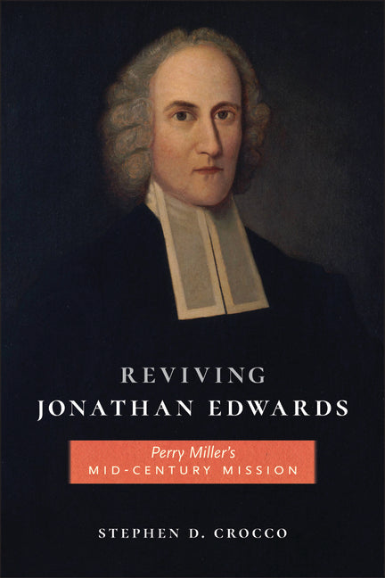 Reviving Jonathan Edwards: Perry Miller's Mid-Century Mission