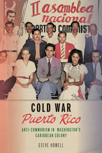 Cold War Puerto Rico: Anti-Communism in Washington's Caribbean Colony
