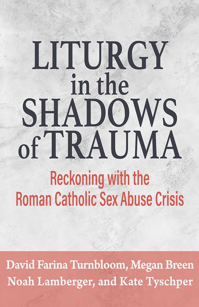 
Liturgy in the Shadows of Trauma: Reckoning with the Roman Catholic Sex Abuse Crisis