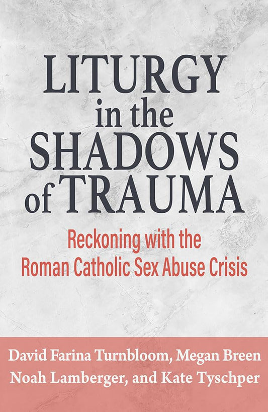 
Liturgy in the Shadows of Trauma: Reckoning with the Roman Catholic Sex Abuse Crisis