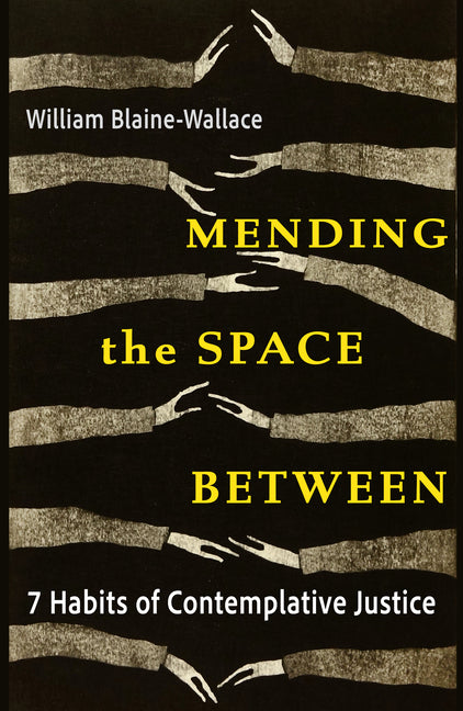 Mending the Space Between: 7 Habits of Contemplative Justice