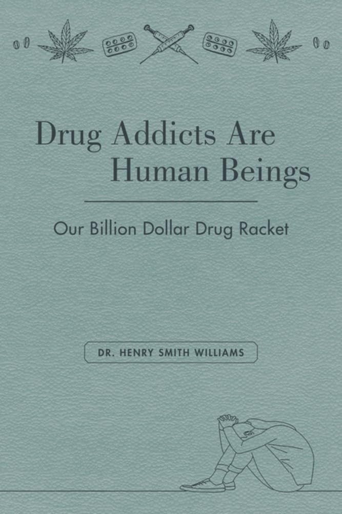 Drug Addicts Are Human Beings: The Story of Our Billion-Dollar Drug Racket
