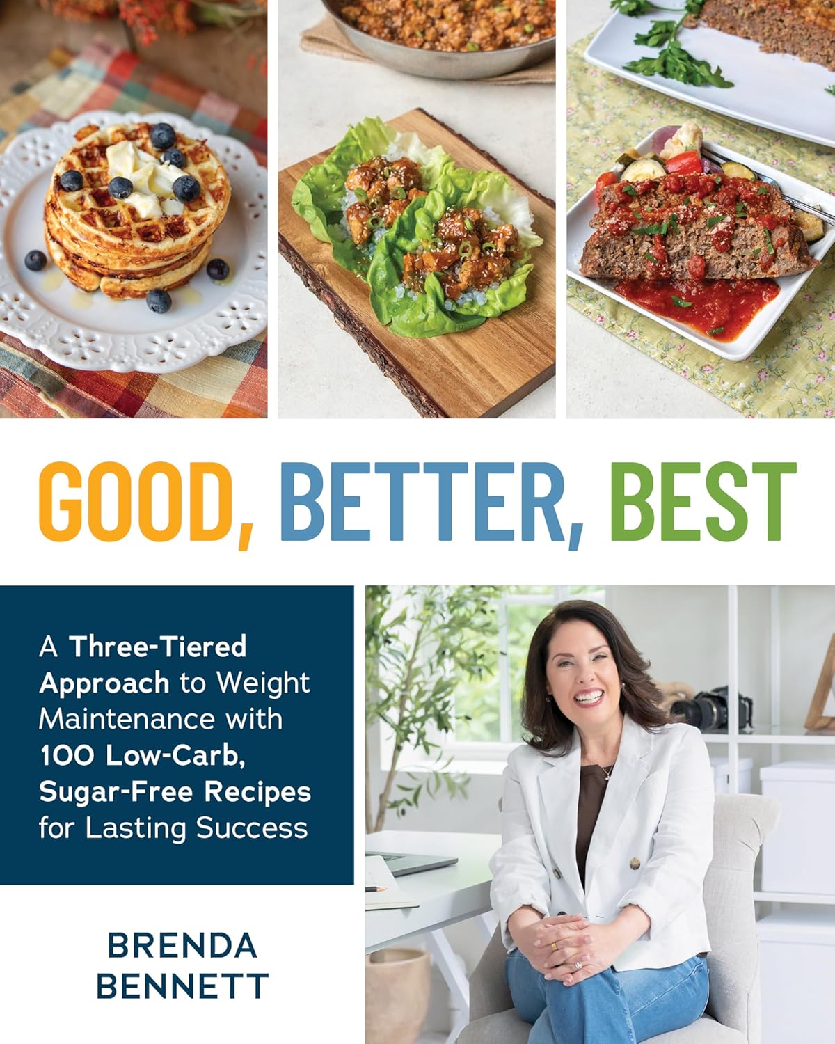 Good, Better, Best: A Three-Tiered Approach to Weight Maintenance with 100 Low-Carb, Sugar-Free Recipes for Lasting Success