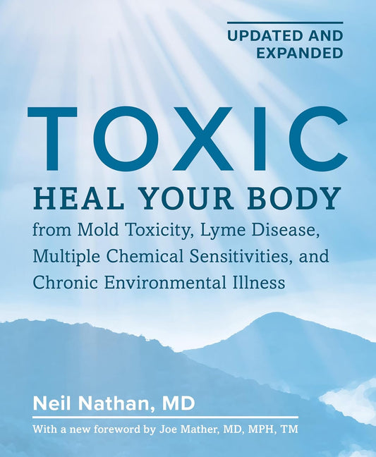 Toxic 2nd Edition: Heal Your Body from Mold Toxicity, Lyme Disease, Multiple Chemical Sensitivities, and Chronic Environmental Illness