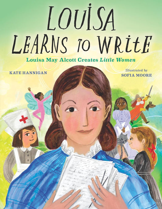 Louisa Learns to Write: Louisa May Alcott Creates Little Women