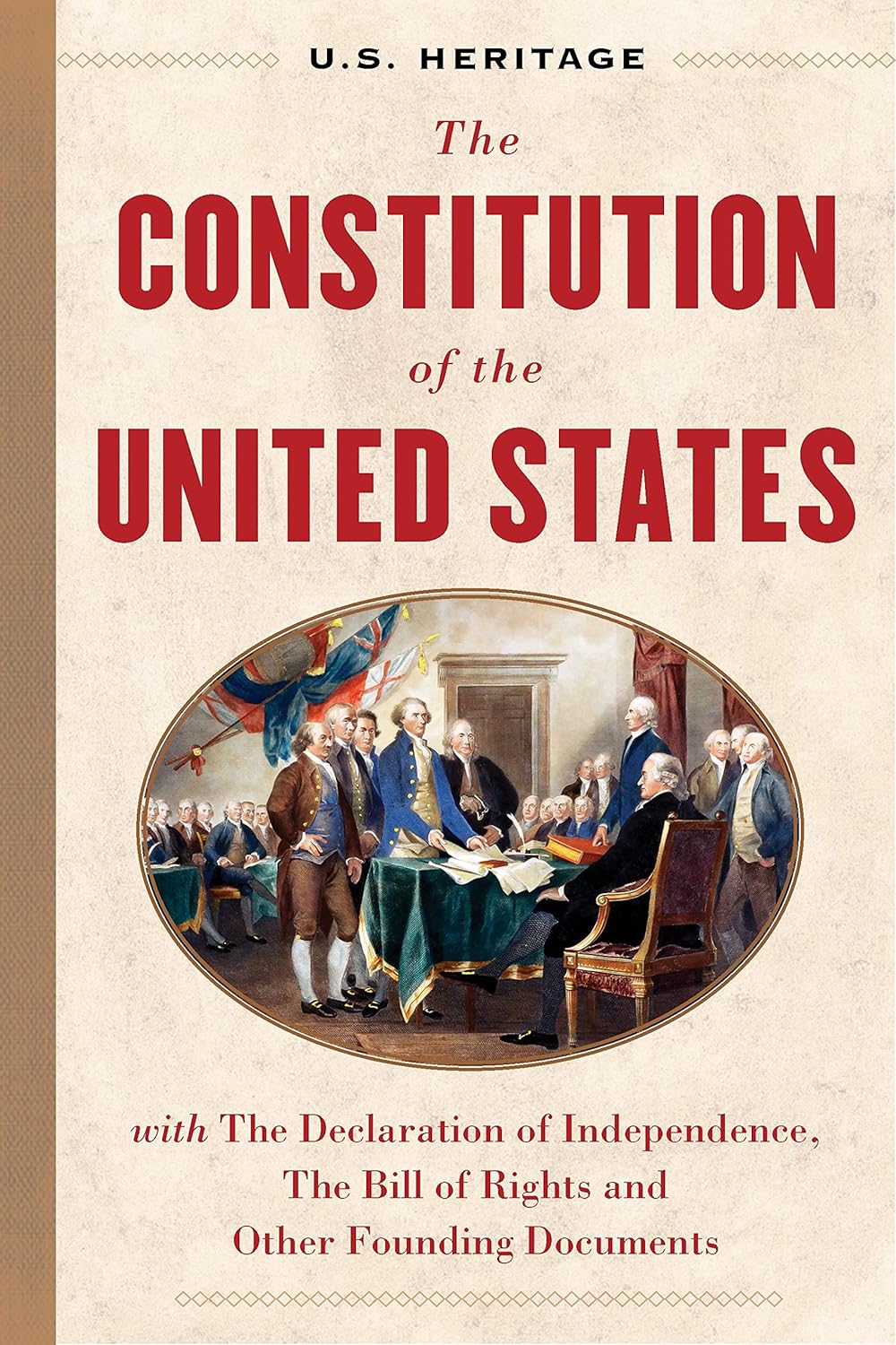 The Constitution of the United States (U.S. Heritage): With the Declaration of Independence, the Bill of Rights and Other Founding Documents with an Intro