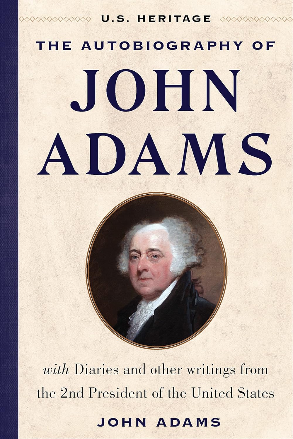 The Autobiography of John Adams (U.S. Heritage): With Diaries and Other Writings from the 2nd President of the United States with an Introduction by Presi