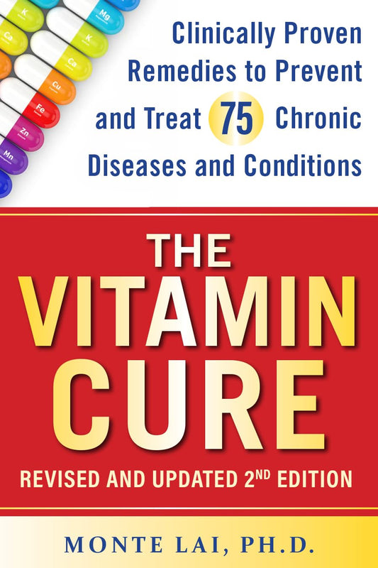 Vitamin Cure Clinically Proven Remedies to Prevent and Treat 75 Chronic Diseases and Conditions Revised & Updated 2nd Edition