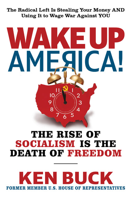Wake Up, America!: The Rise of Socialism Is the Death of Freedom