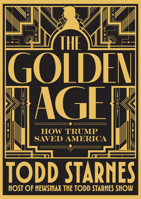 The Golden Age: How Trump Saved America and the Future of Maga