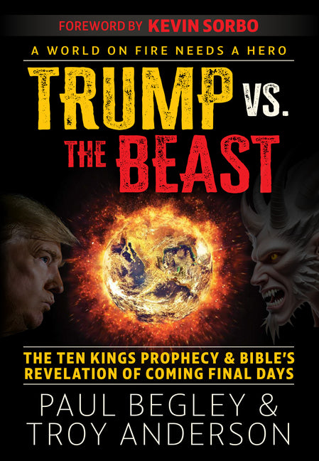 Trump Vs the Beast: The Ten Kings Prophecy and Bible's Revelation of Coming Final Days with a Foreword by Kevin Sorbo