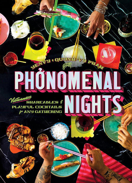 Phonomenal Nights: Vietnamese Shareables & Playful Cocktails for Any Gathering (a Cookbook)