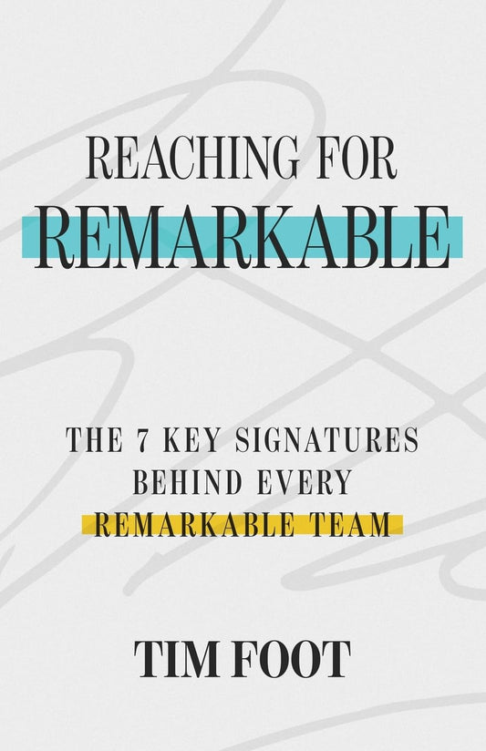 Reaching for Remarkable: The 7 Key Signatures Behind Every Remarkable Team