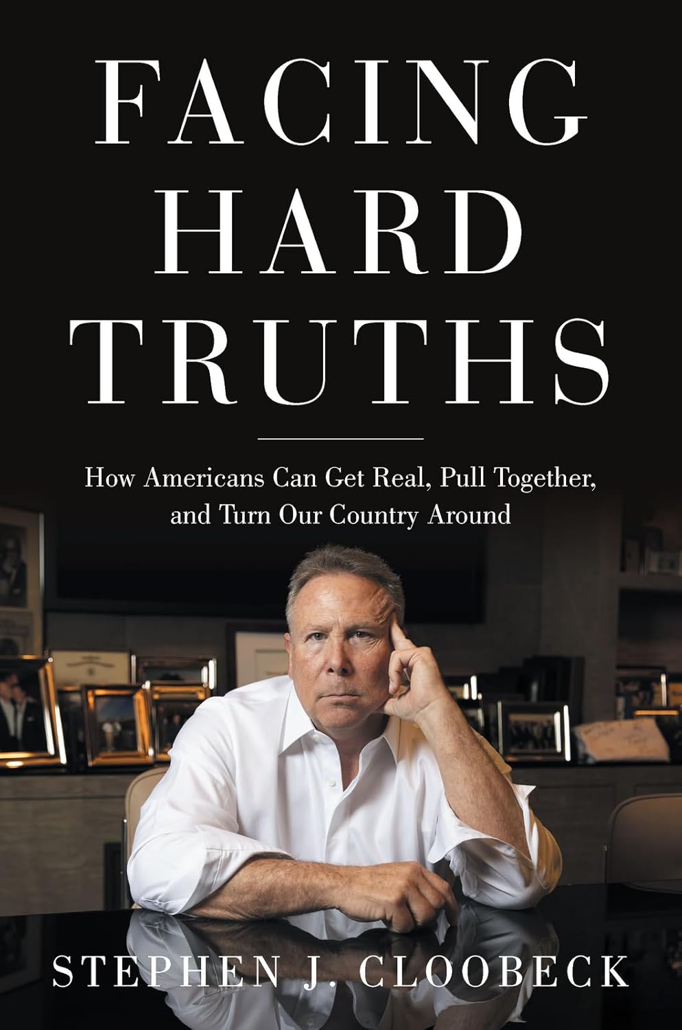 Facing Hard Truths: How Americans Can Get Real, Pull Together, and Turn Our Country Around