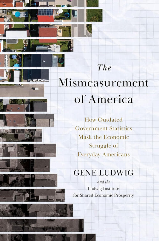 Mismeasurement of America: How Outdated Government Statistics Mask the Economic Struggle of Everyday Americans