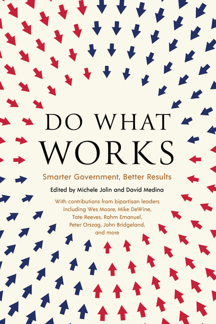 Do What Works: Smarter Government, Better Results