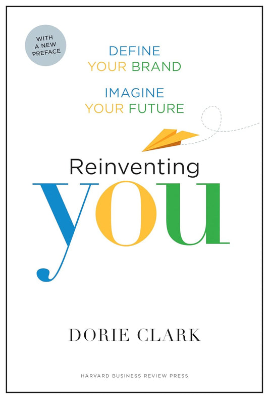 Reinventing You: Define Your Brand, Imagine Your Future