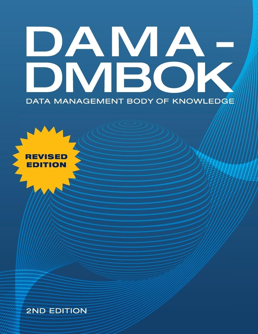 Dama-Dmbok: Data Management Body of Knowledge: 2nd Edition, Revised