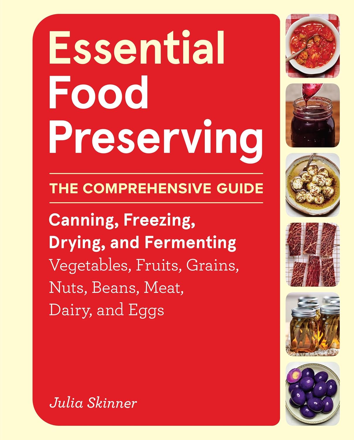 Essential Food Preserving: The Comprehensive Guide to Canning, Freezing, Drying, and Fermenting Vegetables, Fruits, Grains, Nuts, Beans, Meat, Dairy,