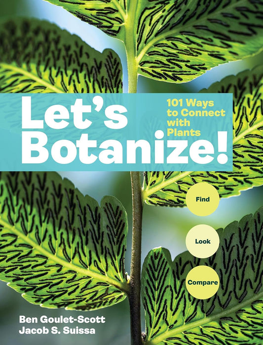 Let's Botanize: 101 Ways to Connect with Plants