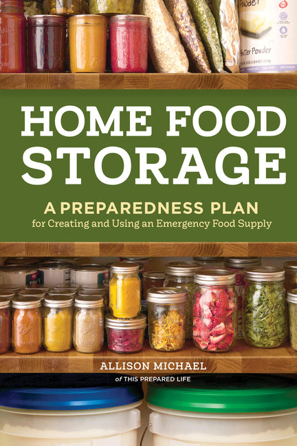 Home Food Storage: A Preparedness Plan for Creating and Using an Emergency Food Supply