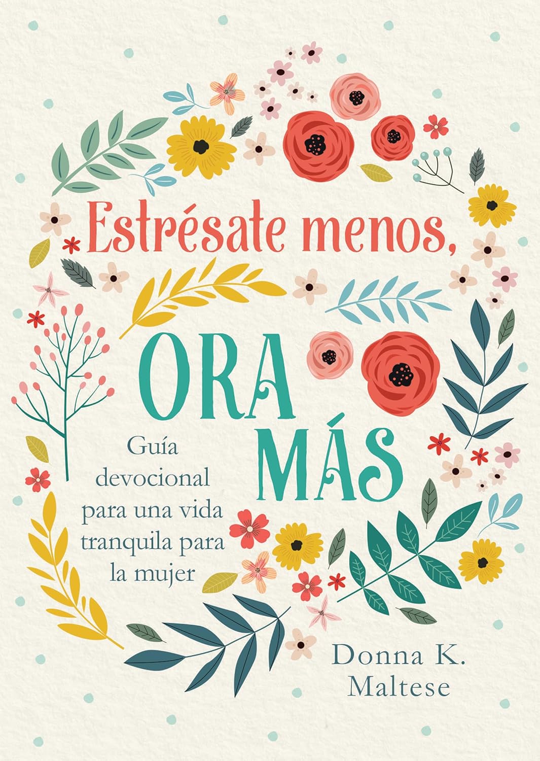 Estresate Menos, Ora Mas: Guia Devocional Para Una Vida Tranquila Para La Mujer (Translated, Stress Less, Pray More)