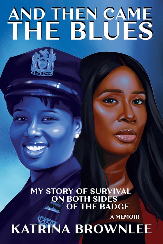 And Then Came the Blues: My Story of Survival on Both Sides of the Badge