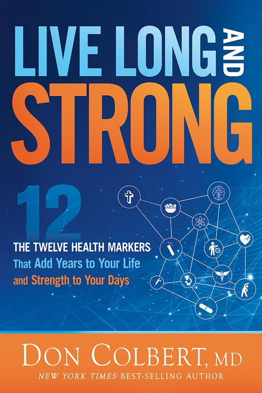 Live Long and Strong: The Twelve Health Markers That Add Years to Your Life and Strangth to Your Days