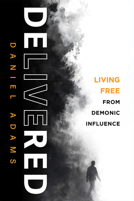 Delivered: Living Free from Demonic Influence