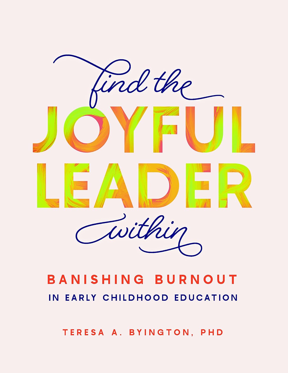 Find the Joyful Leader Within: Banishing Burnout in Early Childhood Education