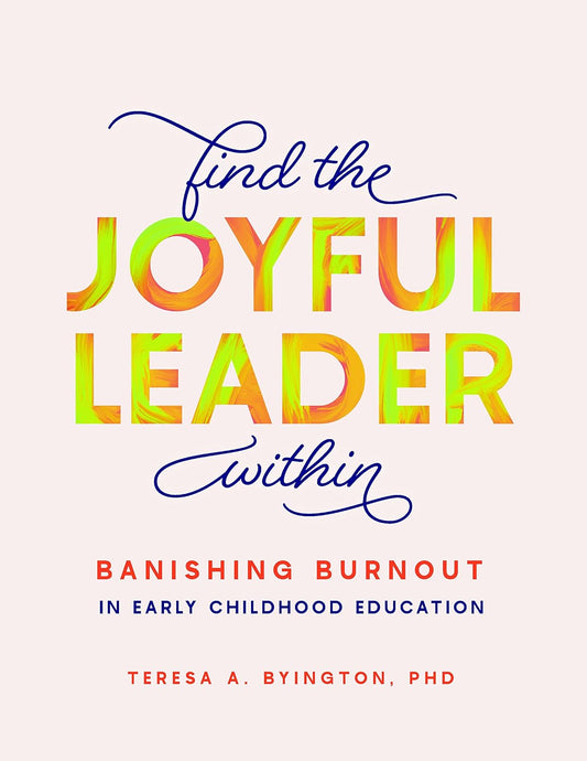 Find the Joyful Leader Within: Banishing Burnout in Early Childhood Education