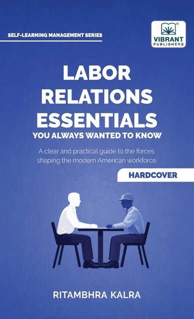 Labor Relations Essentials You Always Wanted to Know: Workplace Rights, Unions, Collective Bargaining & Employment Law Guide for Professionals