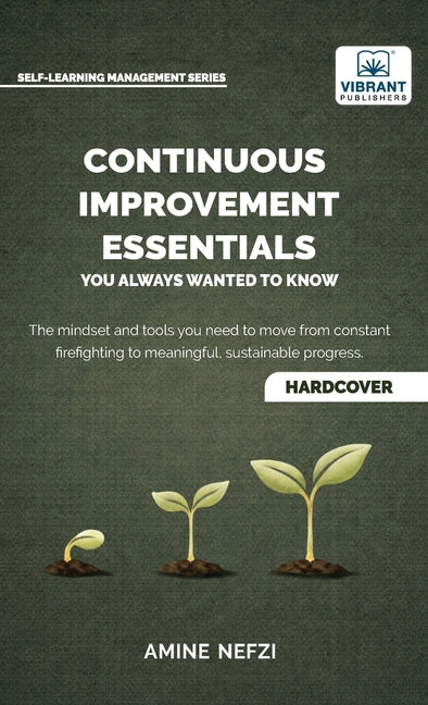 Continuous Improvement Essentials You Always Wanted to Know: Lean Thinking, Kaizen, PDCA, Data-Driven Decisions, Leadership, and Culture for Operation