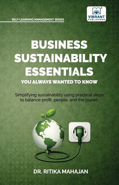 Business Sustainability Essentials You Always Wanted to Know: A Practical Guide to ESG, CSR, Circular Economy, Sustainability Reporting, Governance, a