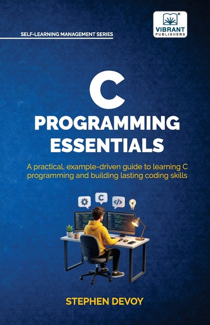 C Programming Essentials: Learn C Programming from Scratch Master Pointers, Arrays, Memory Management, Threads, and System-Level Programming