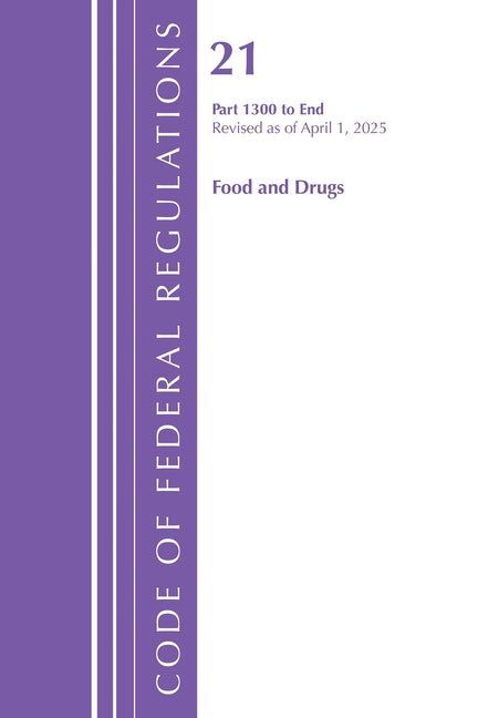 Code of Federal Regulations, Title 21 Food and Drugs 1300-End, Revised as of April 1, 2025