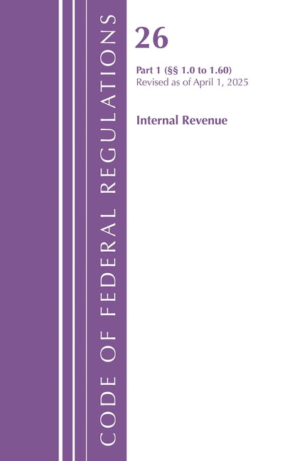 Code of Federal Regulations, Title 26 Internal Revenue 1.0-1.60, Revised as of April 1, 2025